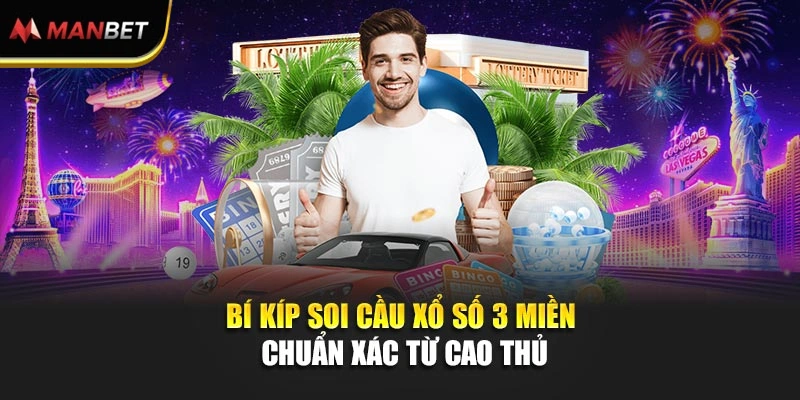 Bí kíp soi cầu xổ số 3 miền chuẩn xác từ cao thủ