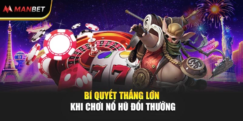 Bí quyết thắng lớn khi chơi nổ hũ đổi thưởng