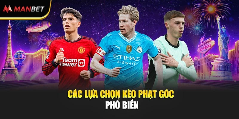Các lựa chọn kèo phạt góc phổ biến