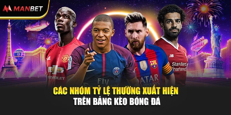 Các nhóm tỷ lệ thường xuất hiện trên bảng kèo bóng đá