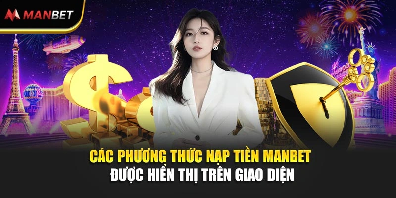 Các phương thức nạp tiền ManBet được hỗ trợ trên giao diện
