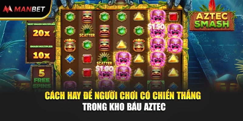 Cách hay để người chơi có chiến thắng trong Kho báu AZtec