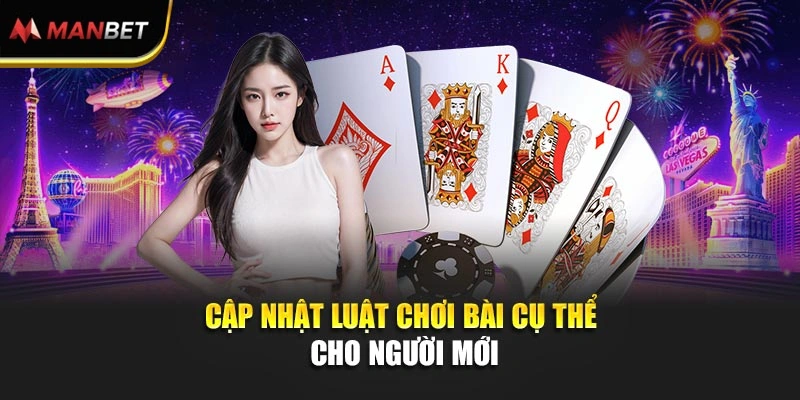 Cập nhật luật chơi bài cụ thể cho người mới