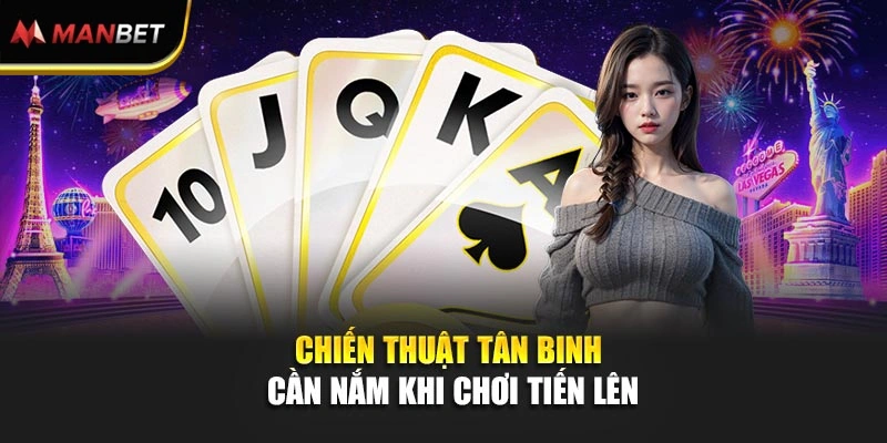 Chiến thuật tân binh cần nắm khi chơi Tiến lên