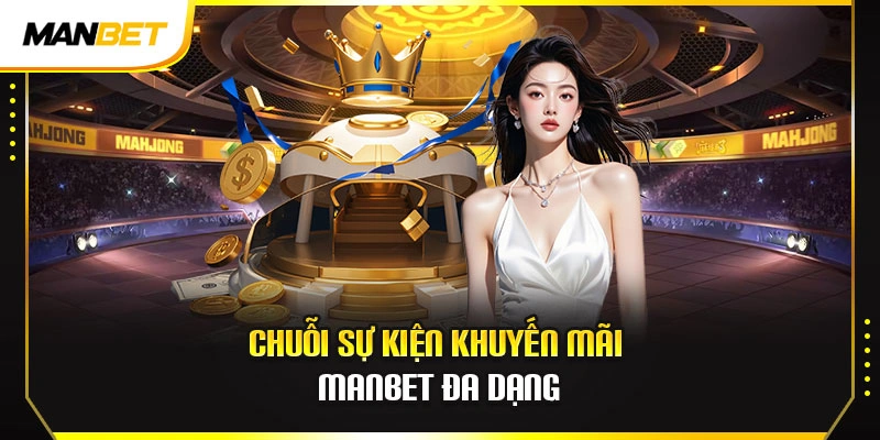 Chuỗi sự kiện khuyến mãi ManBet đa dạng