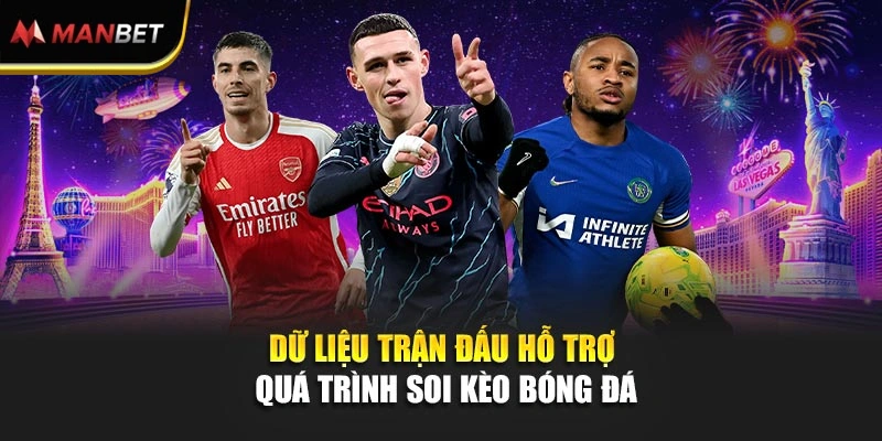 Dữ liệu trận đấu hỗ trợ quá trình soi kèo bóng đá