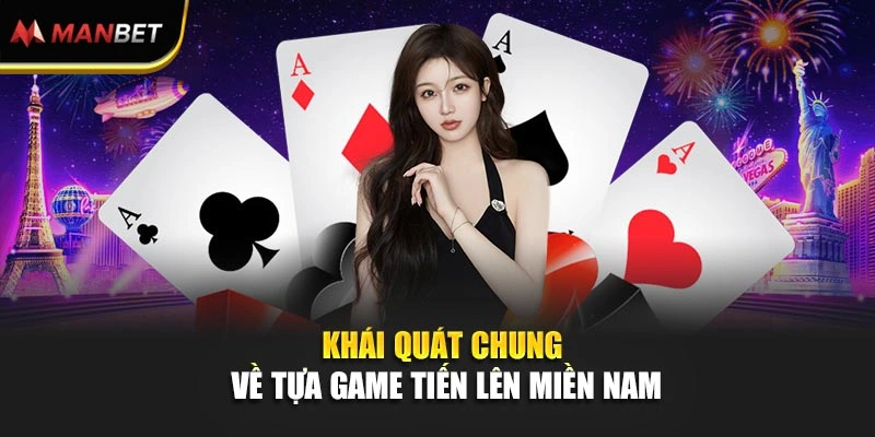Khái quát chung về tựa game Tiến lên miền Nam