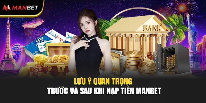 Lưu ý quan trọng trước và sau khi nạp tiền ManBet