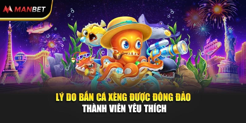Lý do bắn cá xèng được đông đảo thành viên yêu thích
