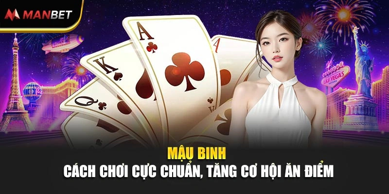 Mậu Binh – Cách Chơi Cực Chuẩn, Tăng Cơ Hội Ăn Điểm