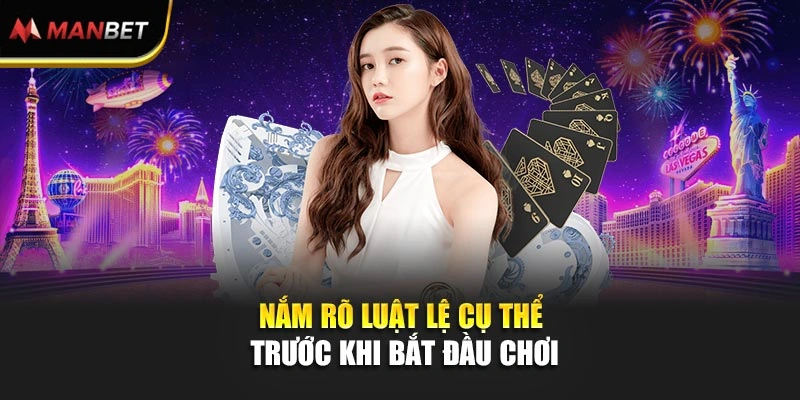 Nắm rõ luật lệ cụ thể trước khi bắt đầu chơi