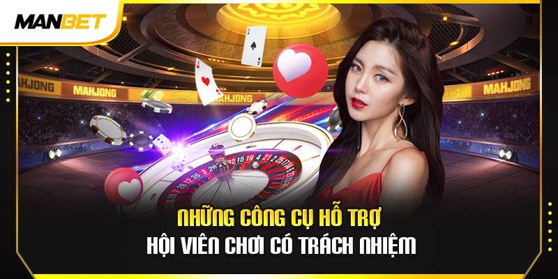 Những công cụ hỗ trợ hội viên chơi có trách nhiệm