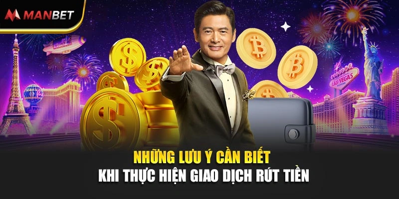 Những lưu ý cần biết khi thực hiện giao dịch rút tiền