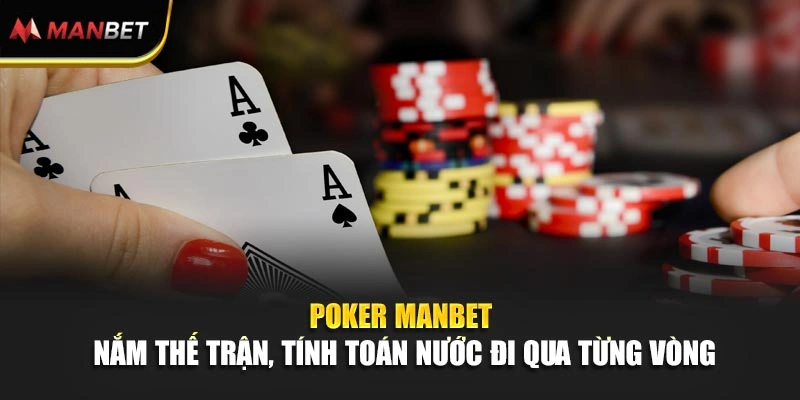 Poker ManBet - Nắm Thế Trận, Tính Toán Nước Đi Qua Từng Vòng