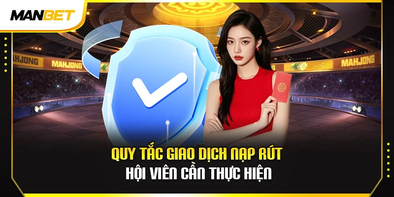Quy tắc giao dịch nạp rút hội viên cần thực hiện
