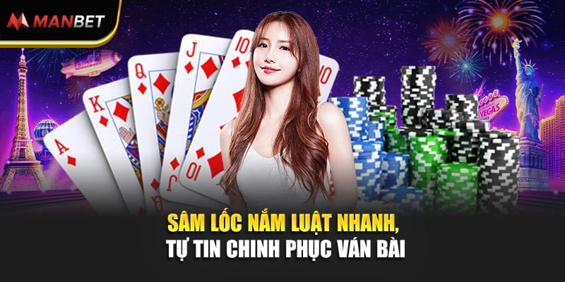 Sâm Lốc – Nắm Luật Nhanh, Tự Tin Chinh Phục Ván Bài