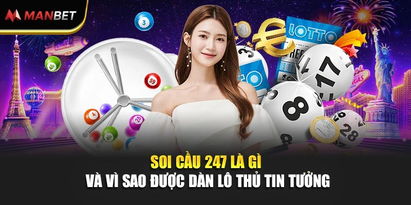 Soi cầu 247 là gì và vì sao được dàn lô thủ tin tưởng