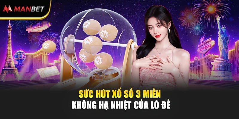 Sức hút xổ số 3 miền không hạ nhiệt của lô đề