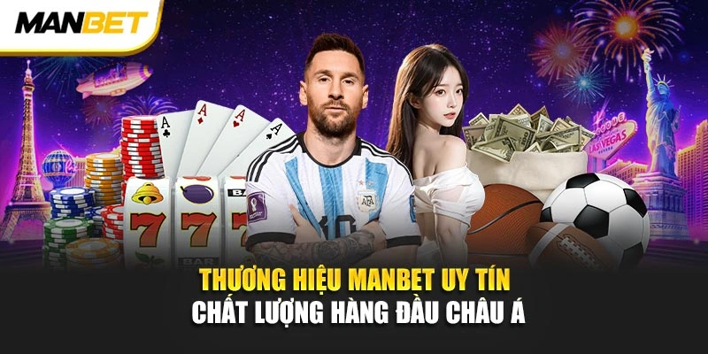Thương hiệu ManBet uy tín chất lượng hàng đầu châu Á