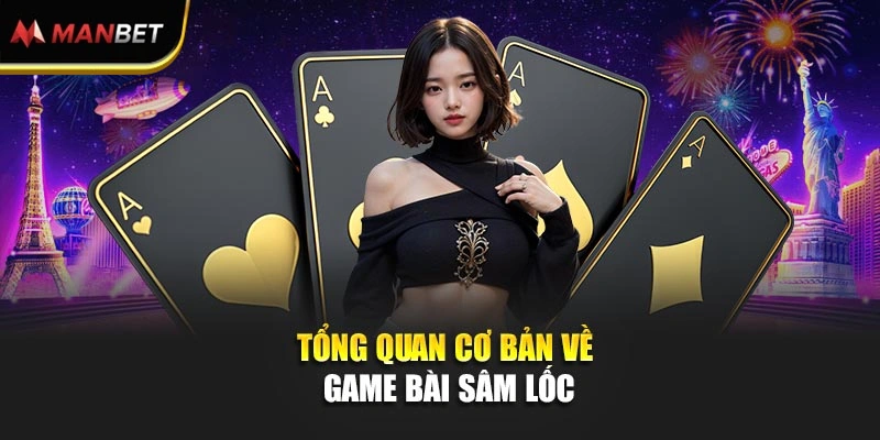 Tổng quan cơ bản về game bài Sâm Lốc