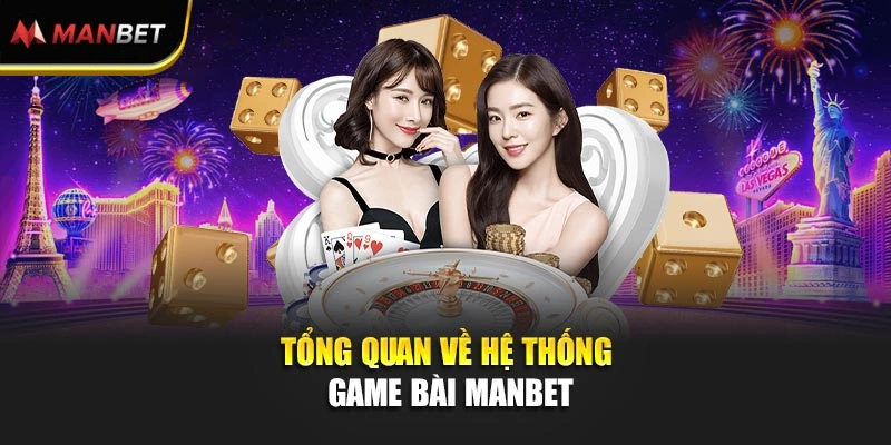 Tổng quan về hệ thống game bài Manbet