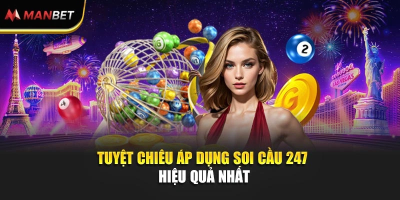 Tuyệt chiêu áp dụng soi cầu 247 hiệu quả nhất