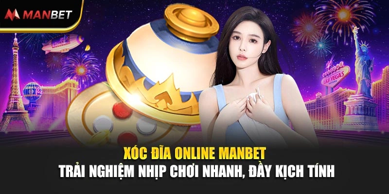 Xóc Đĩa Online ManBet - Trải Nghiệm Nhịp Chơi Nhanh, Đầy Kịch Tính